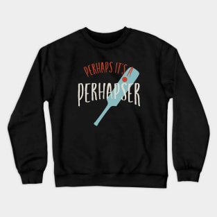 Cricket Perhaps it's a Perhapser Crewneck Sweatshirt